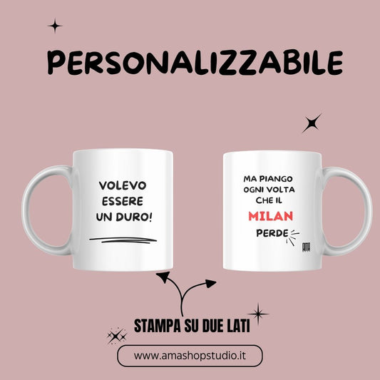 Tazza ' VOLEVO ESSERE UN DURO..MA' personalizzala con la tua squadra