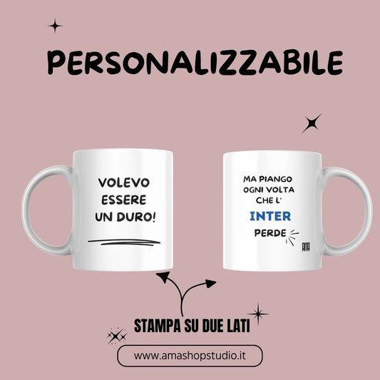 Tazza ' VOLEVO ESSERE UN DURO..MA' personalizzala con la tua squadra